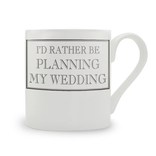 I'd Rather Be Planning My Wedding Mug