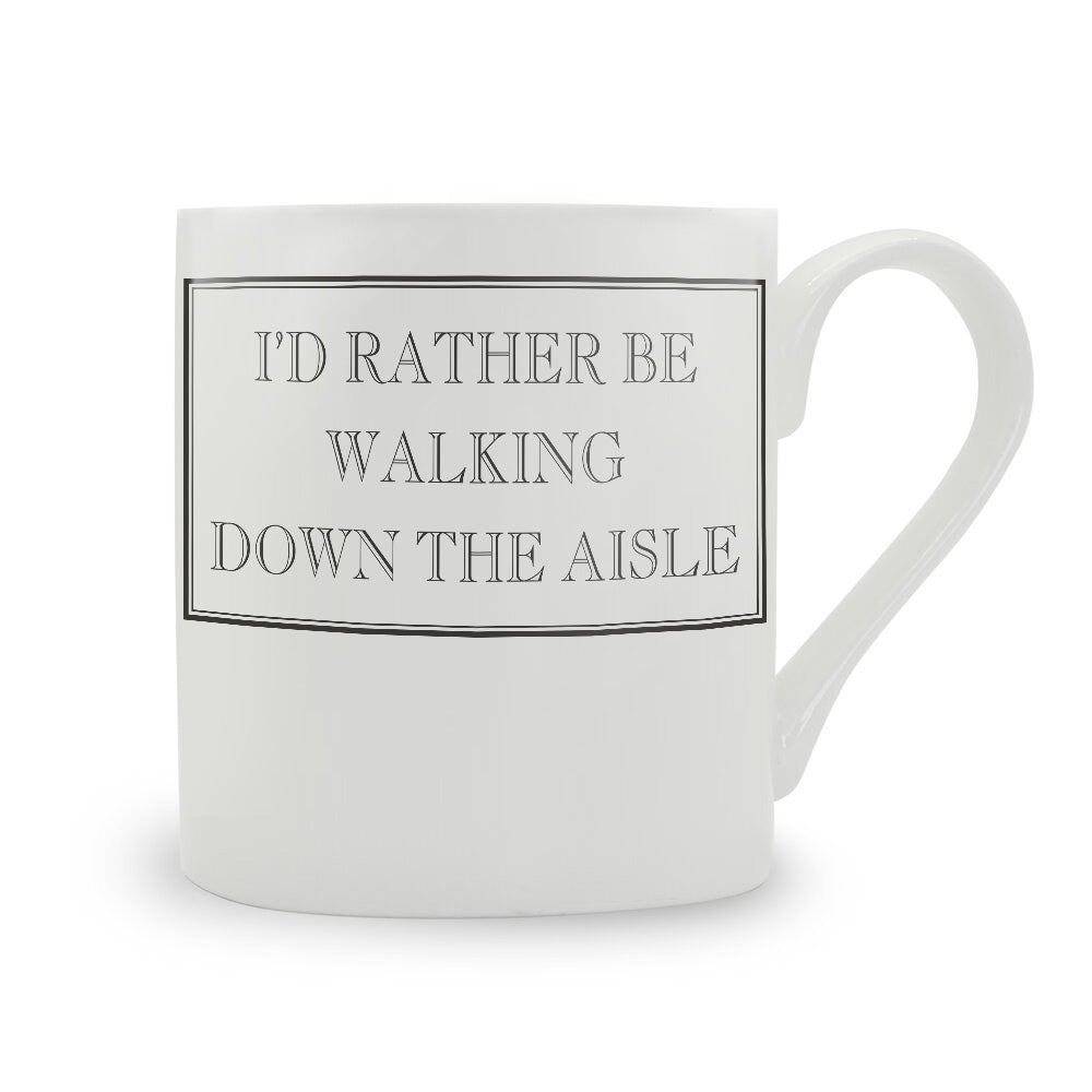 I'd Rather Be Walking Down The Aisle Mug