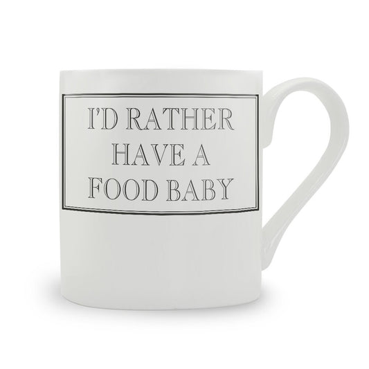 I'd Rather Have A Food Baby Mug