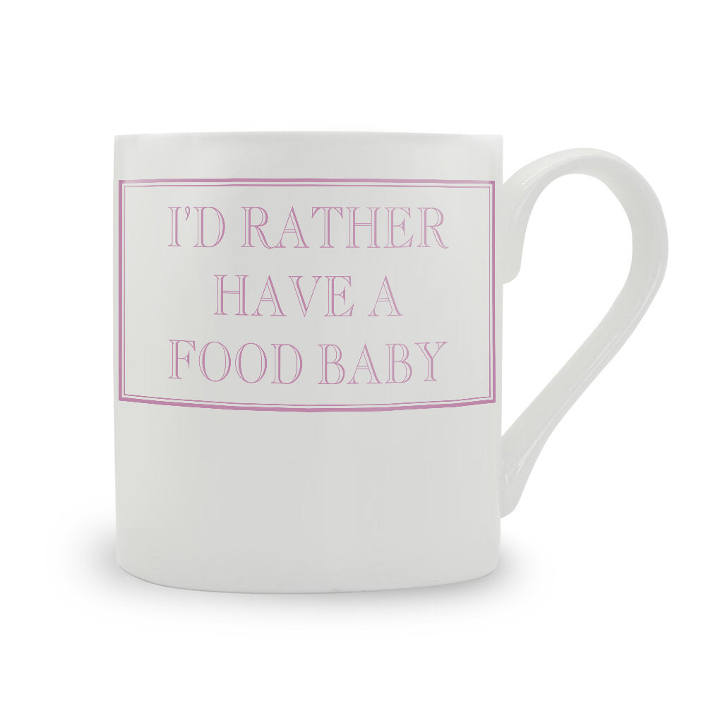 I'd Rather Have A Food Baby Mug