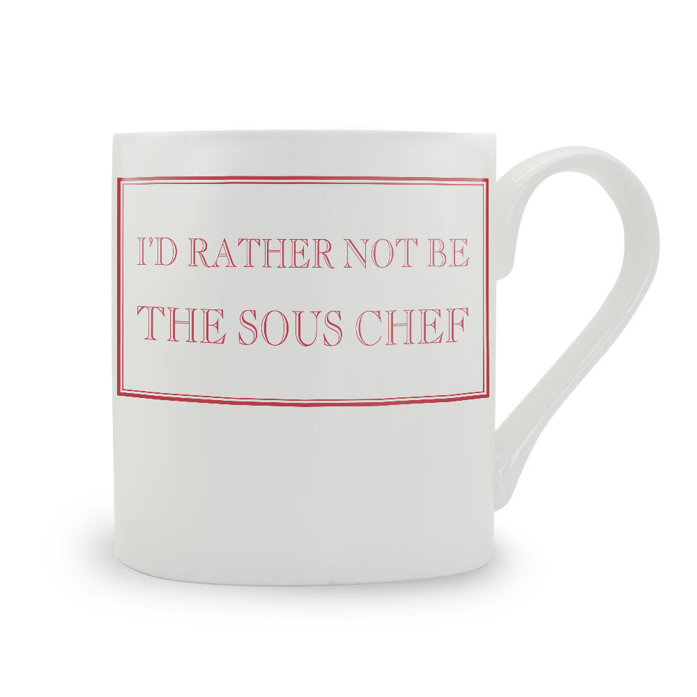 I'd Rather Not Be The Sous Chef Mug