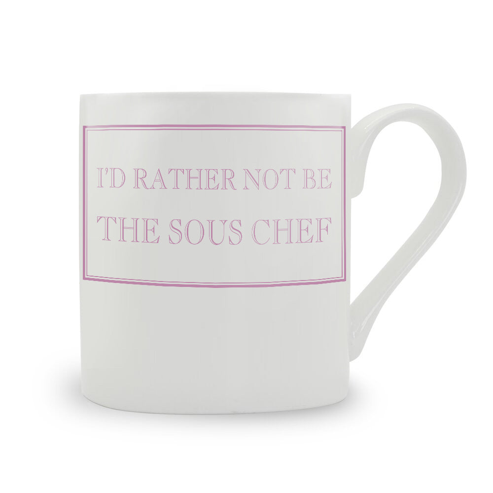 I'd Rather Not Be The Sous Chef Mug