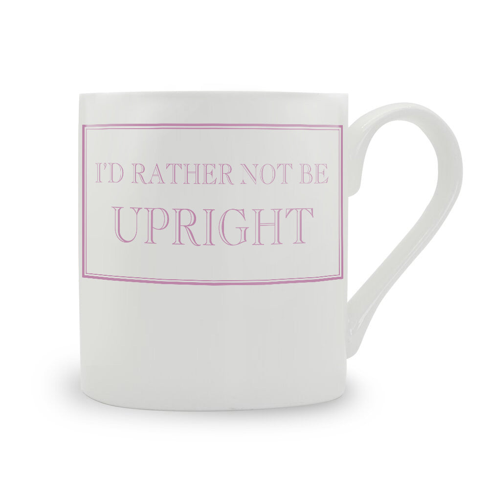 I'd Rather Not Be Upright Mug