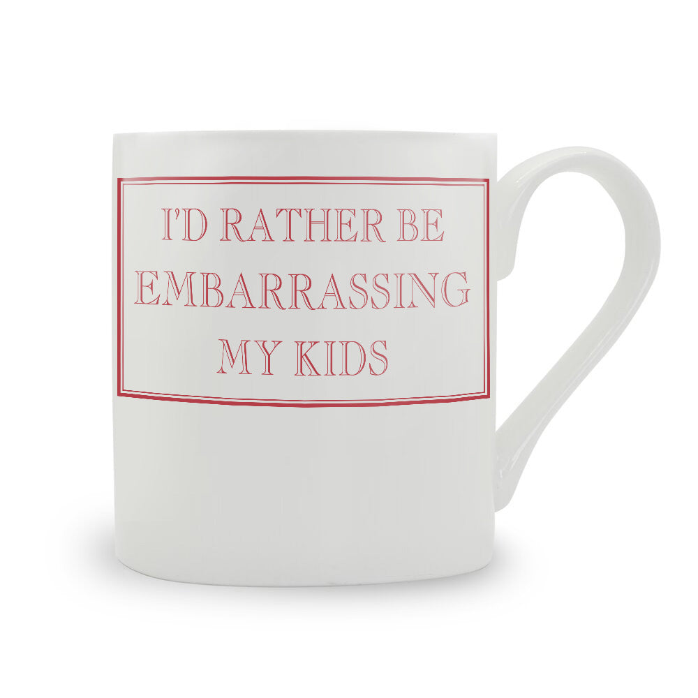 I'd Rather Be Embarrassing My Kids Mug