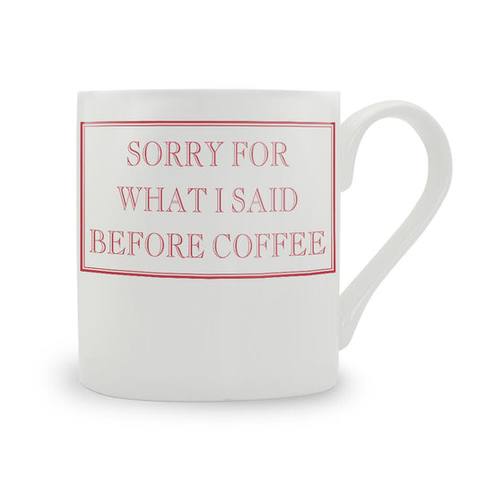Sorry For What I Said Before Coffee Mug