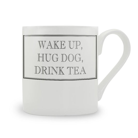 Wake Up, Hug Dog, Drink Tea Mug