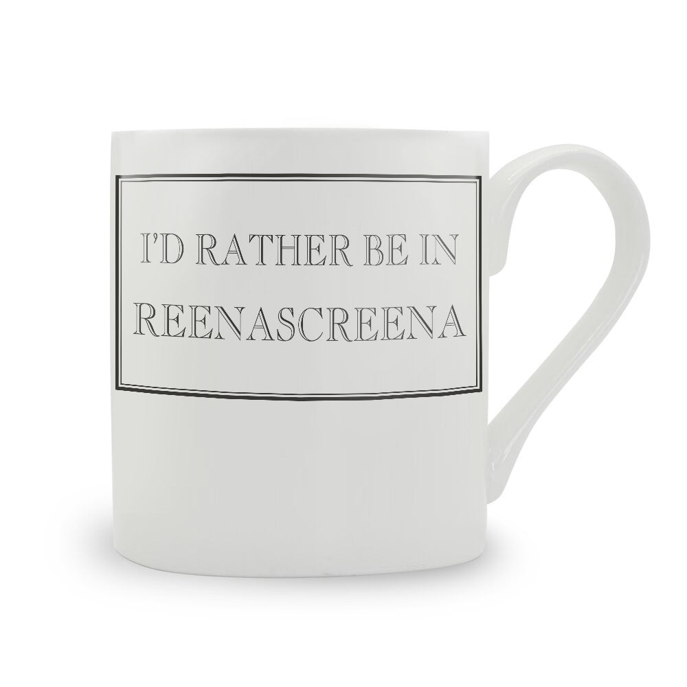 I'd Rather Be In Reenascreena Mug