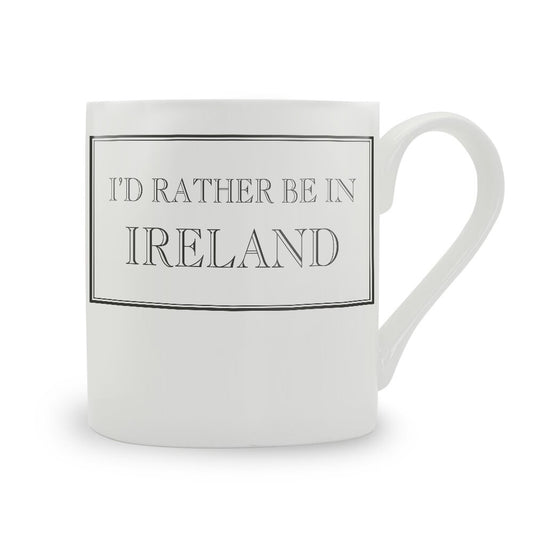 I'd Rather Be In Ireland Mug