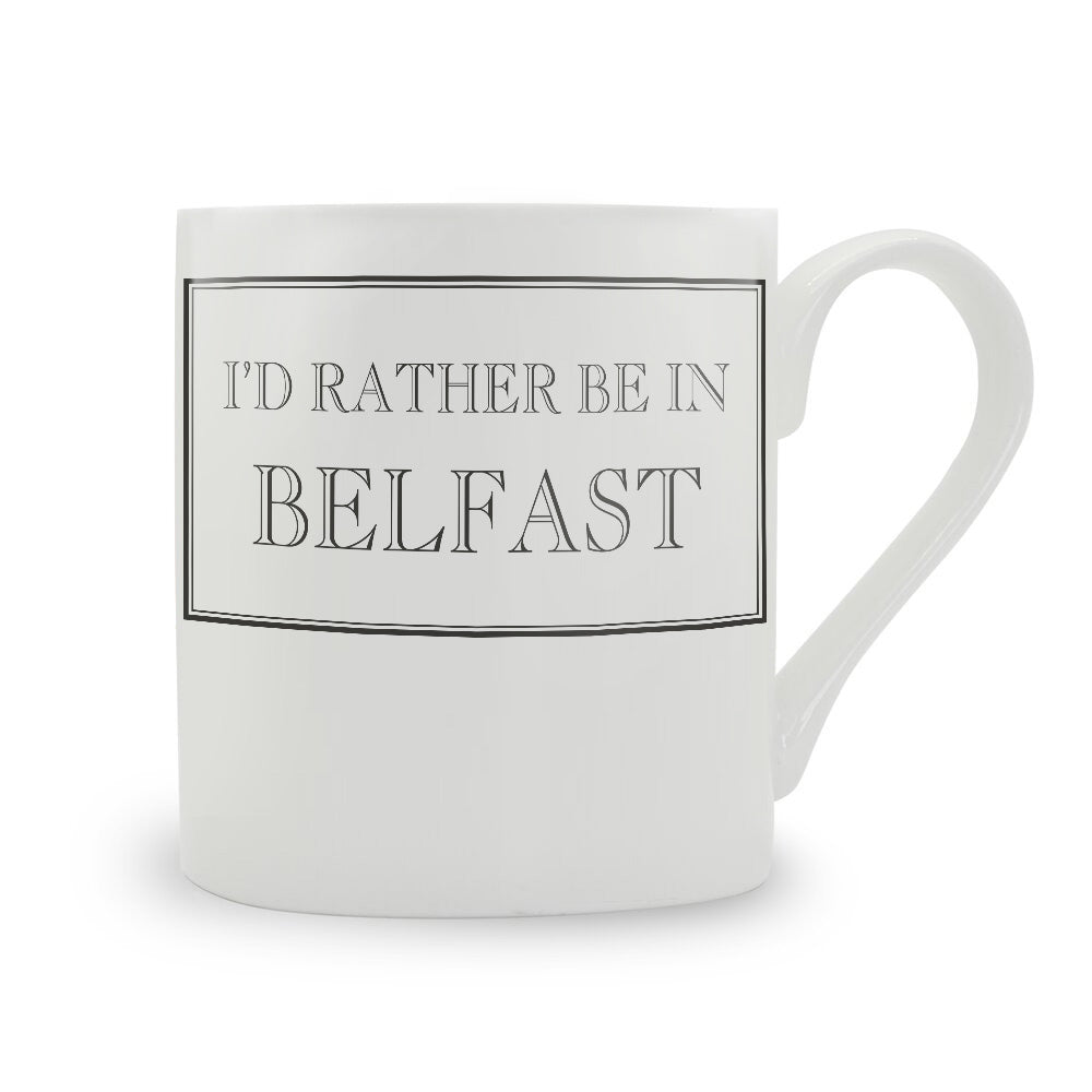 I'd Rather Be In Belfast Mug