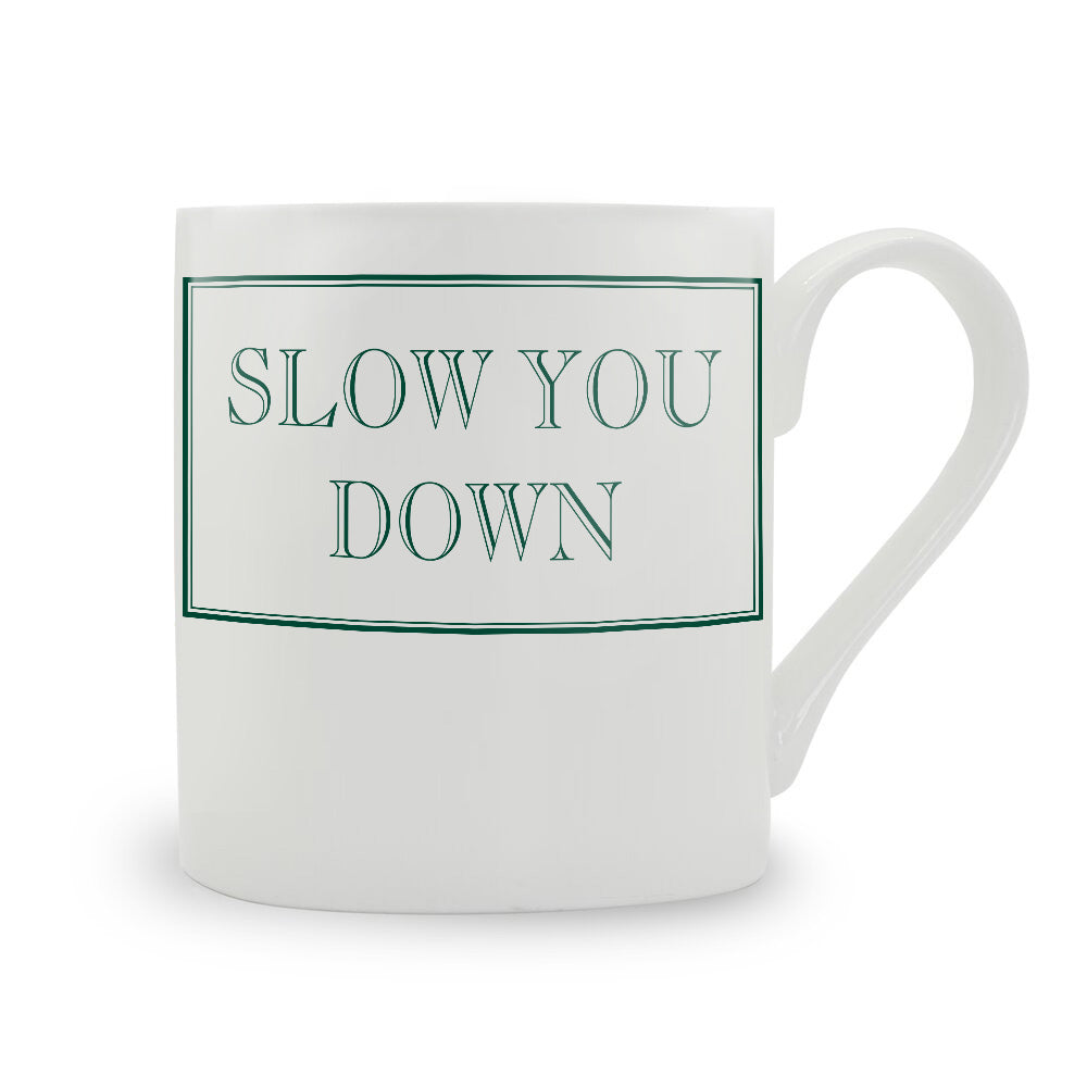 Slow You Down Mug