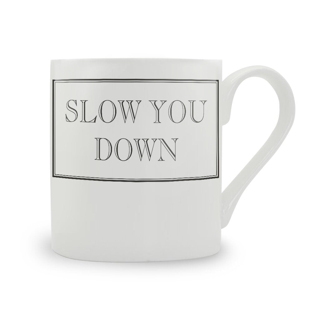 Slow You Down Mug