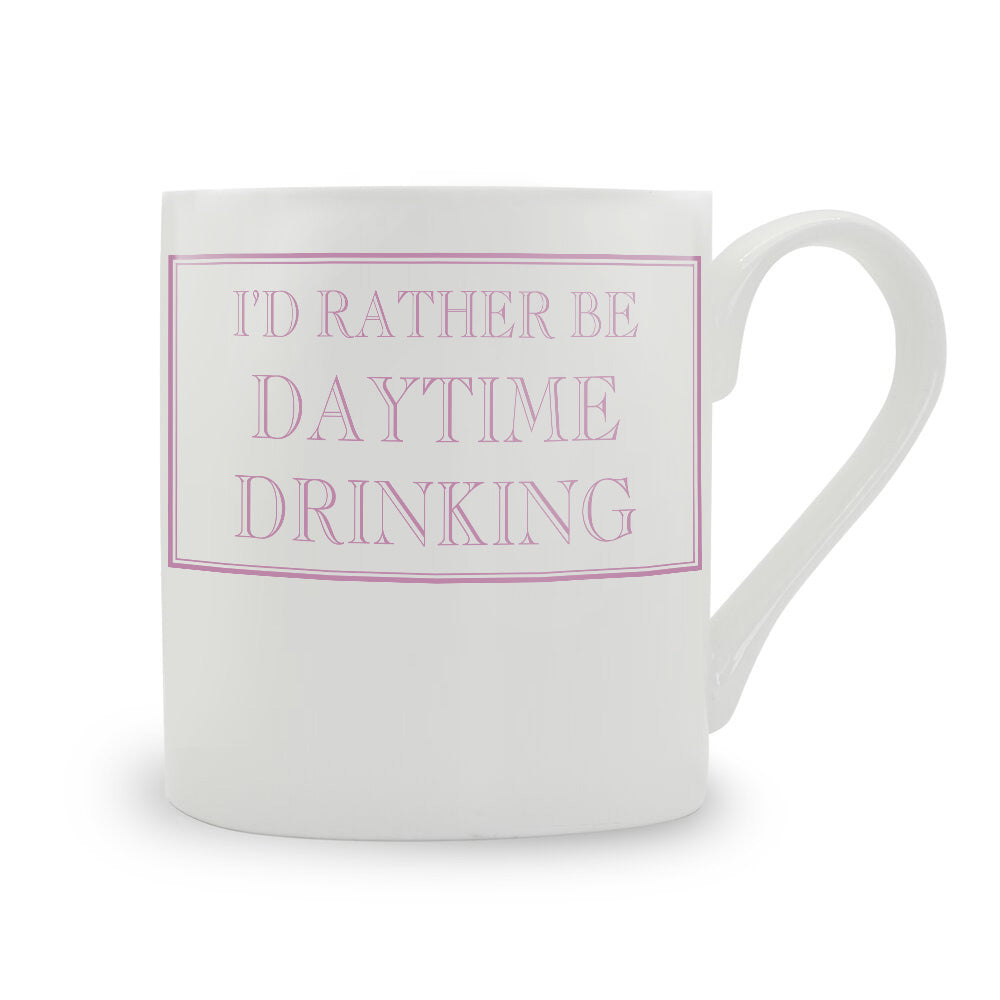 I'd Rather Be Daytime Drinking Mug