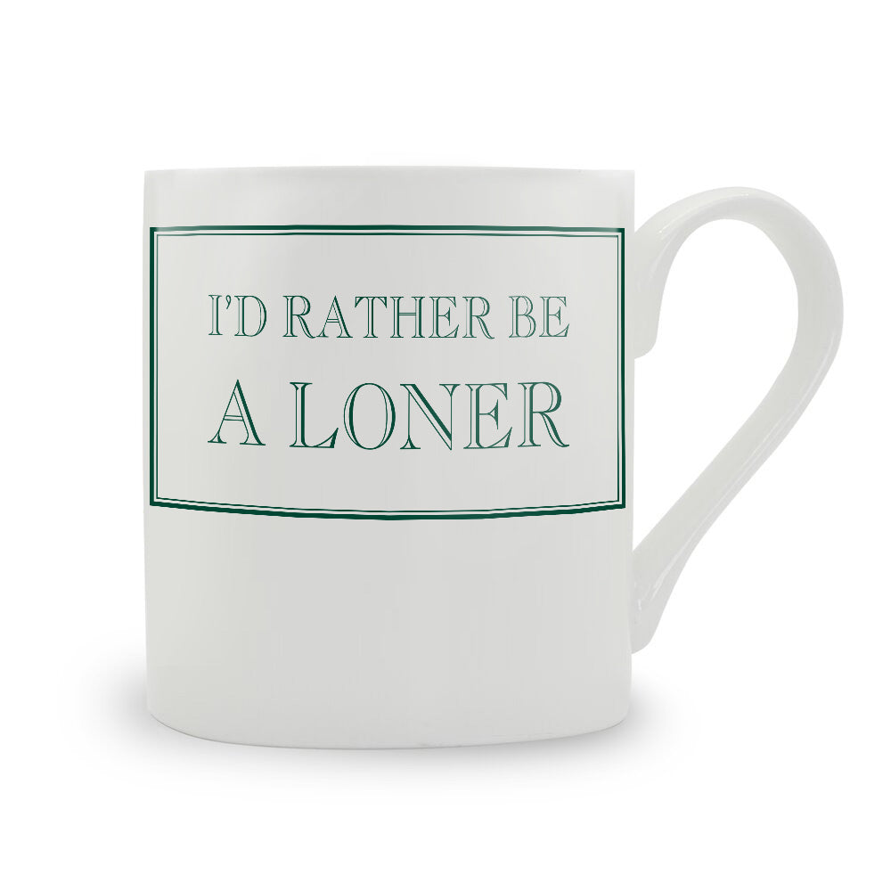 I'd Rather Be A Loner Mug