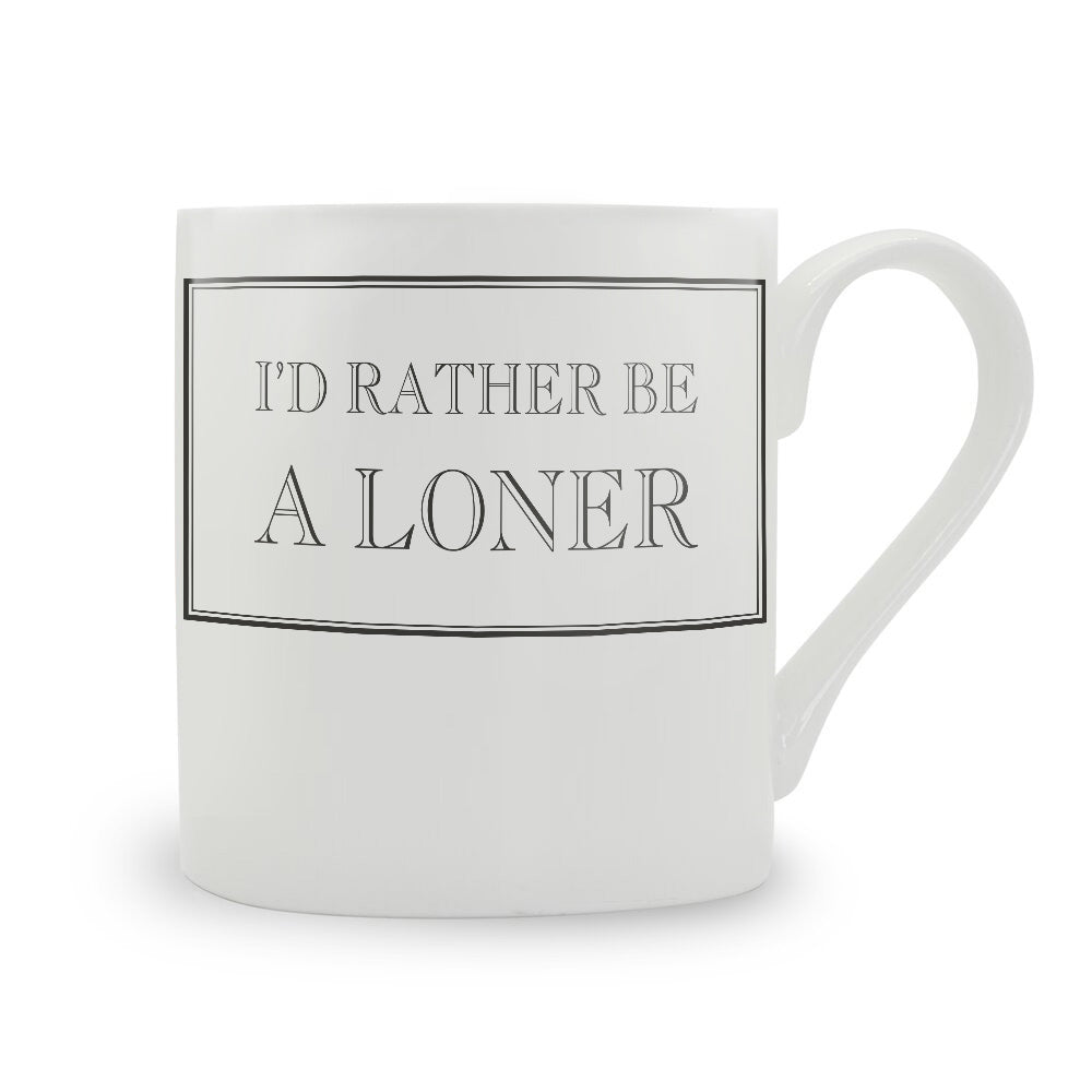 I'd Rather Be A Loner Mug