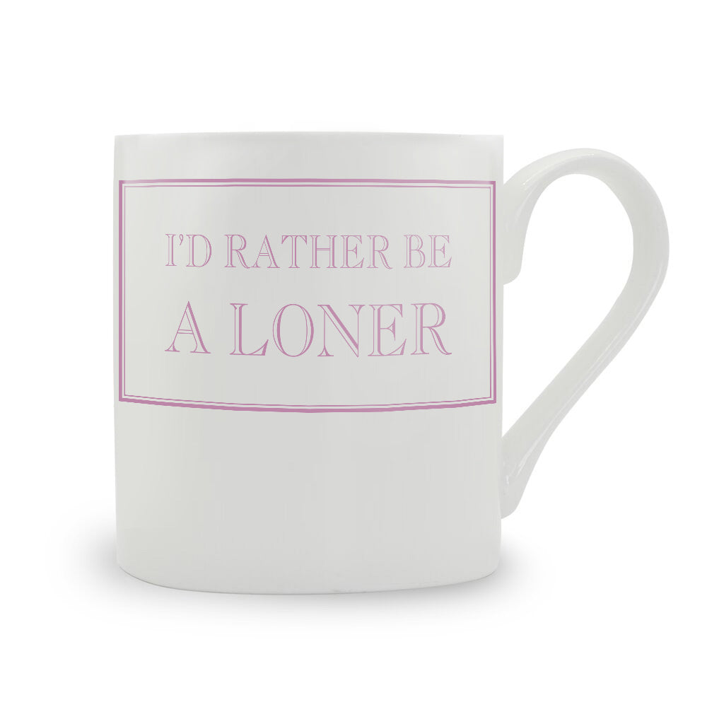 I'd Rather Be A Loner Mug