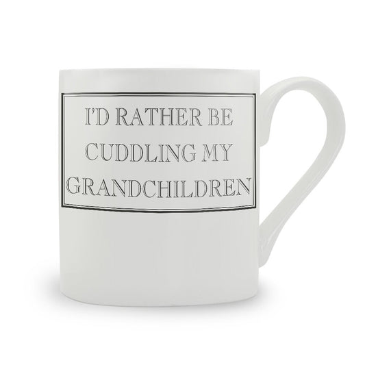 I'd Rather Be Cuddling My Grandchildren Mug