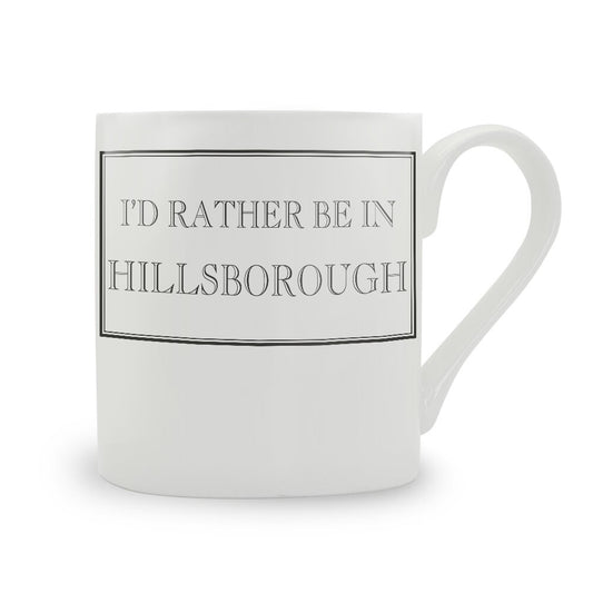 I'd Rather Be In Hillsborough Mug