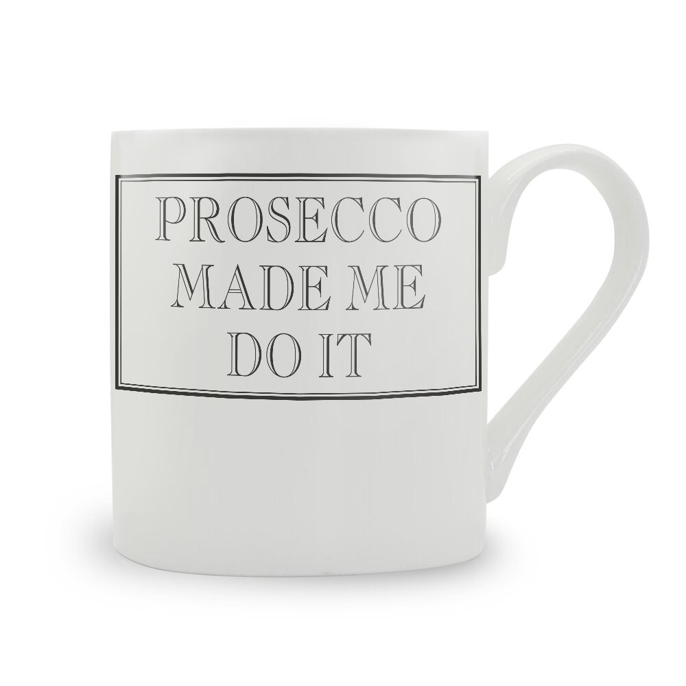 Prosecco Made Me Do It Mug