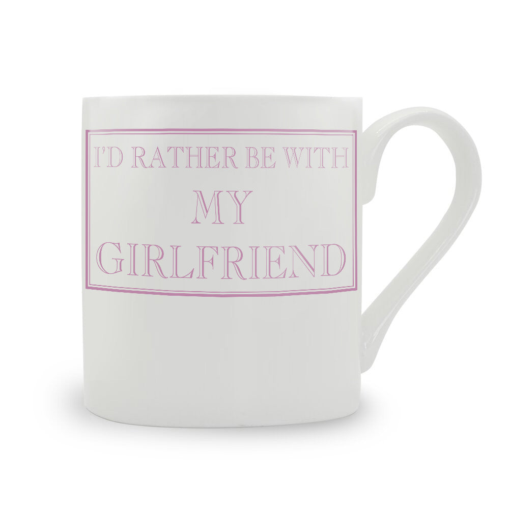 I'd Rather Be With My Girlfriend Mug