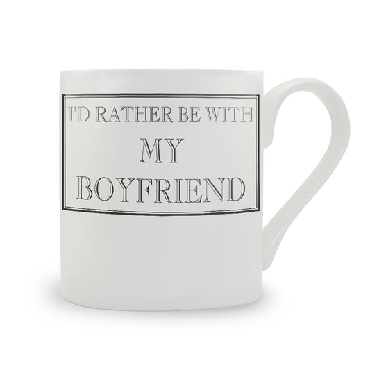 I'd Rather Be With My Boyfriend Mug