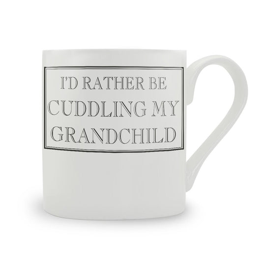 I'd Rather Be Cuddling My Grandchild Mug