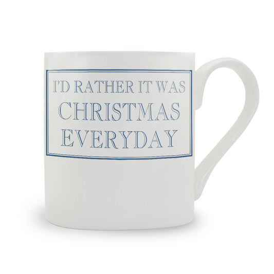 I'd Rather It Was Christmas Everyday Mug