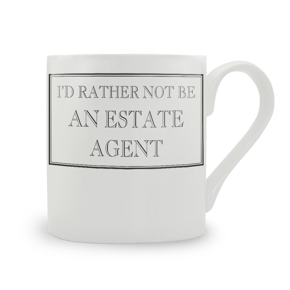 I'd Rather Not Be An Estate Agent Mug