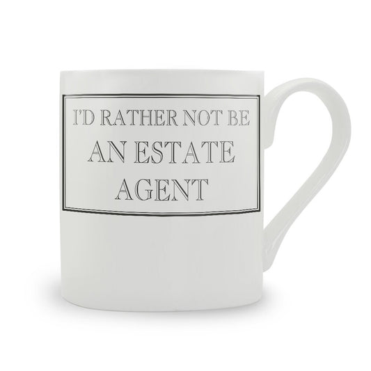 I'd Rather Not Be An Estate Agent Mug