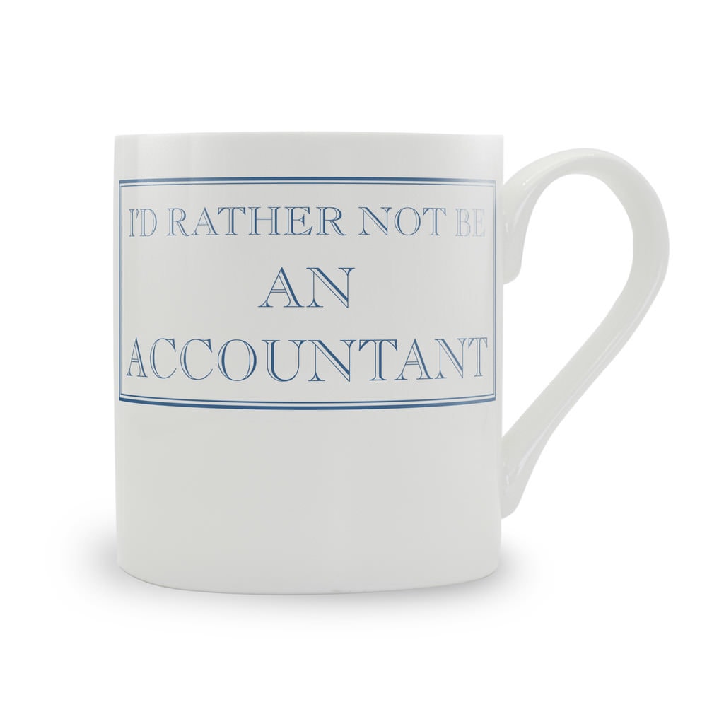 I'd Rather Not Be An Accountant Mug