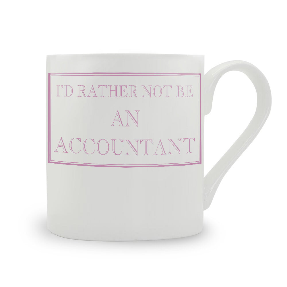 I'd Rather Not Be An Accountant Mug