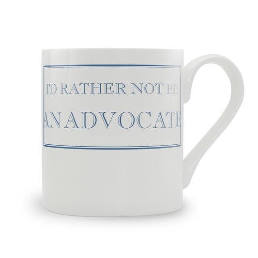 I'd Rather Not Be An Advocate Mug