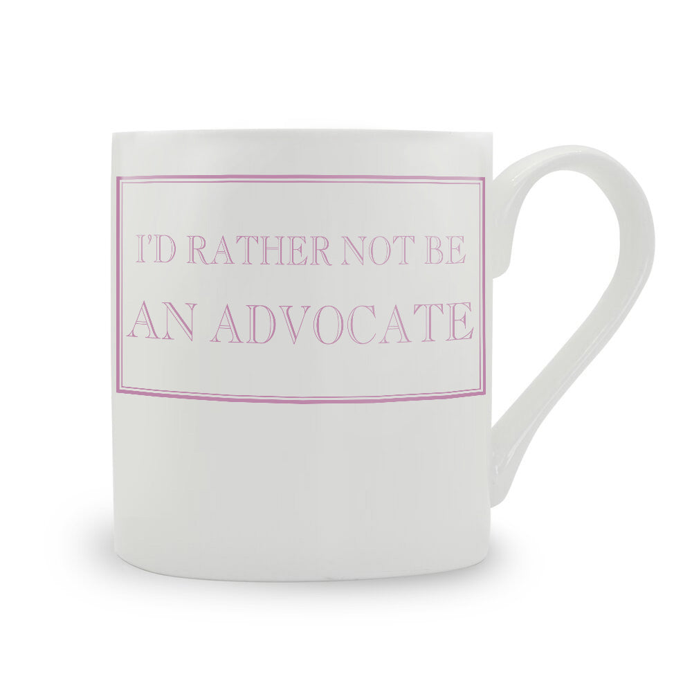 I'd Rather Not Be An Advocate Mug