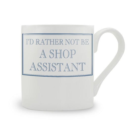 I'd Rather Not Be A Shop Assistant Mug