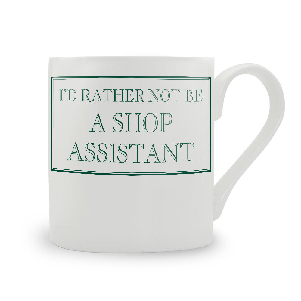 I'd Rather Not Be A Shop Assistant Mug