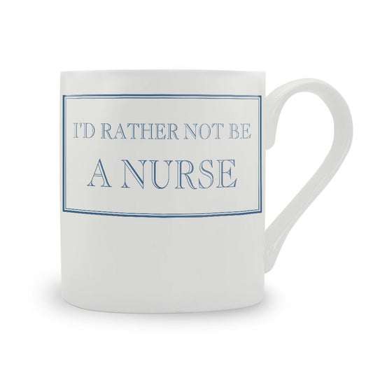 I'd Rather Not Be A Nurse Mug