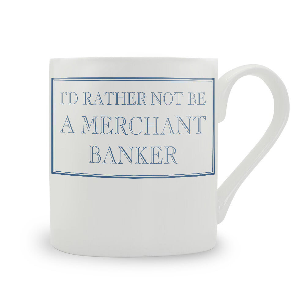 I'd Rather Not Be A Merchant Banker Mug