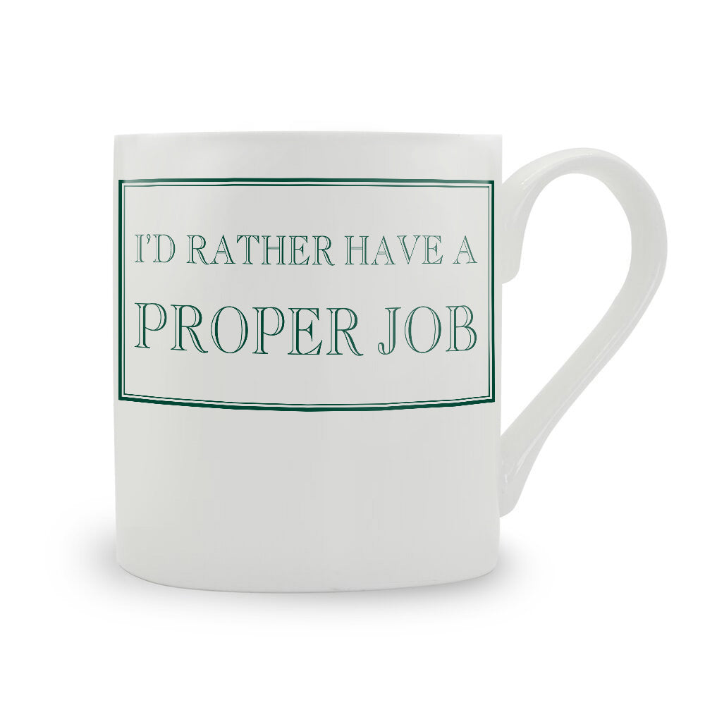 I'd Rather Have A Proper Job Mug