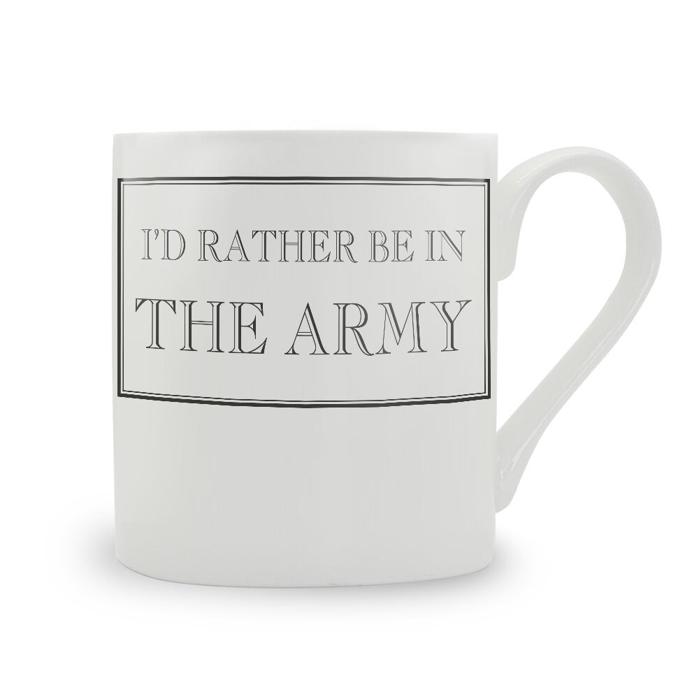 I'd Rather Be In The Army Mug