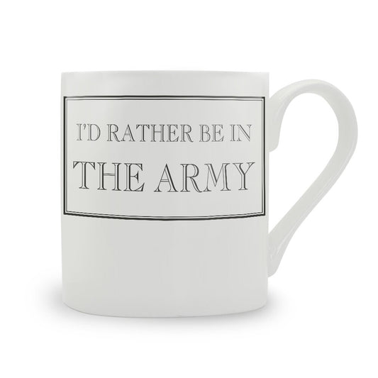 I'd Rather Be In The Army Mug