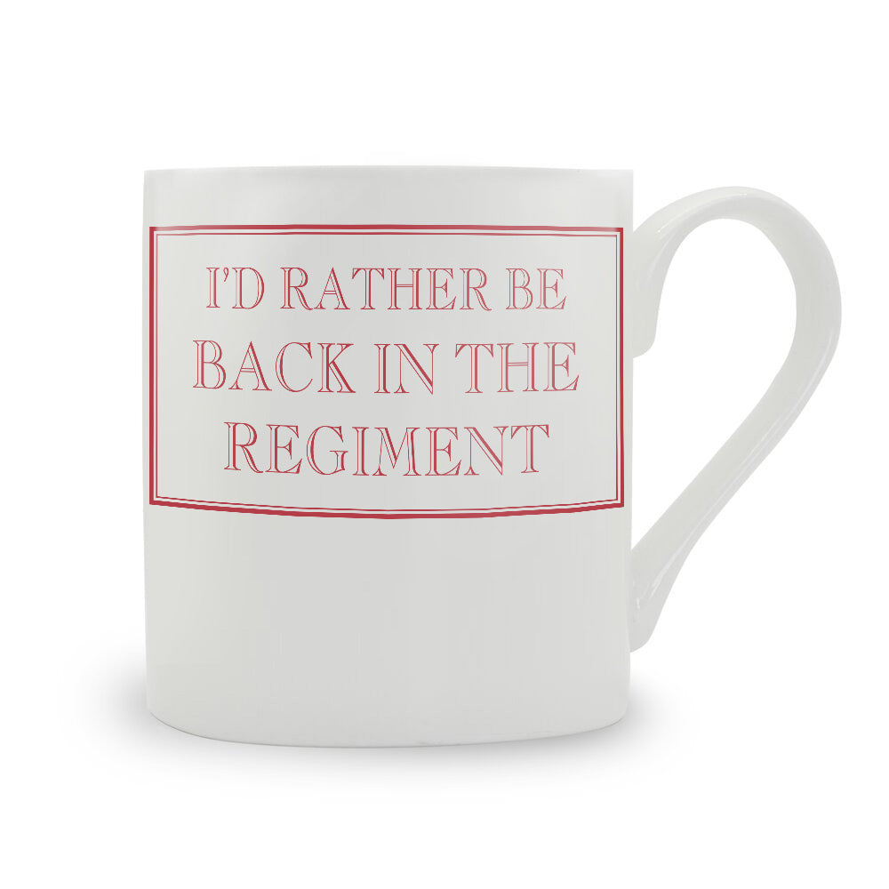 I'd Rather Be Back In The Regiment Mug