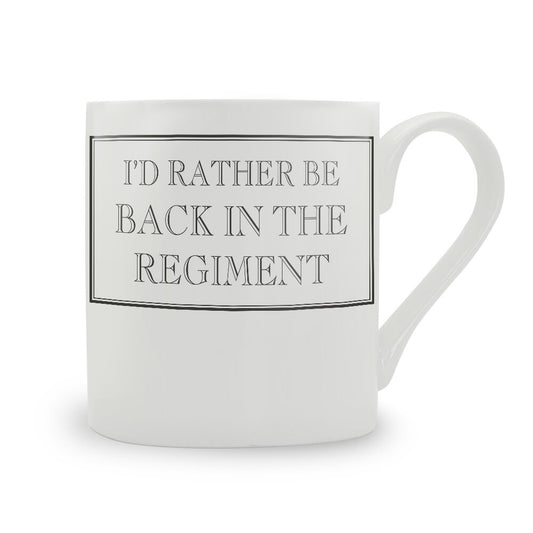 I'd Rather Be Back In The Regiment Mug