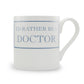 I'd Rather Be A Doctor Mug