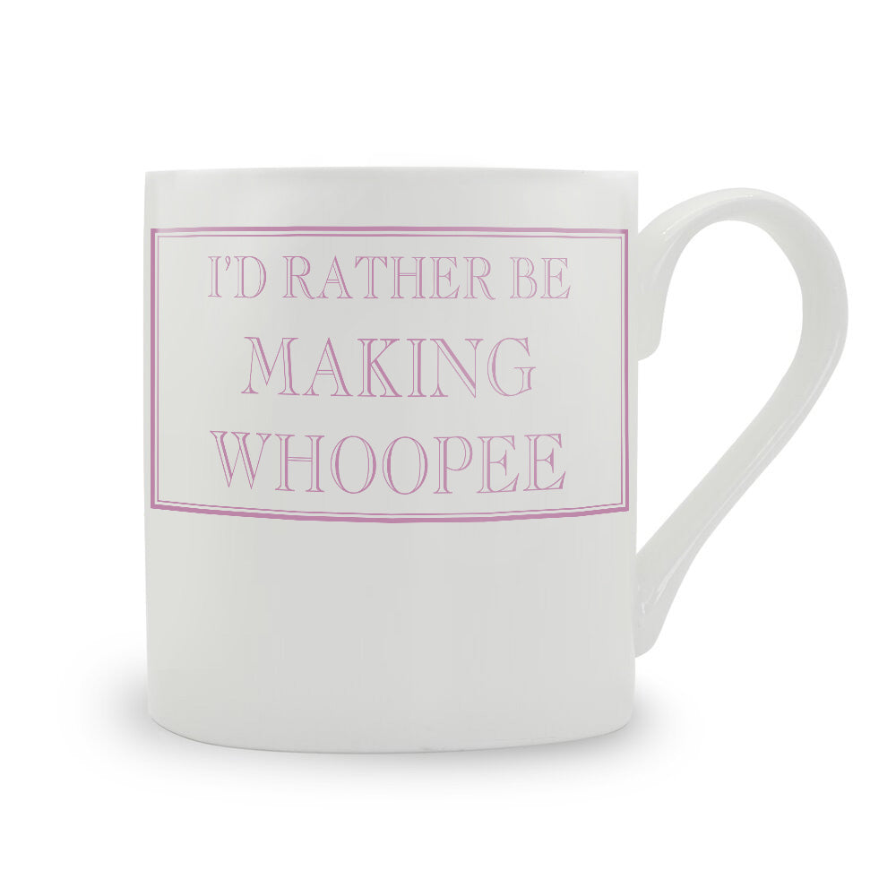 I'd Rather Be Making Whoopee Mug