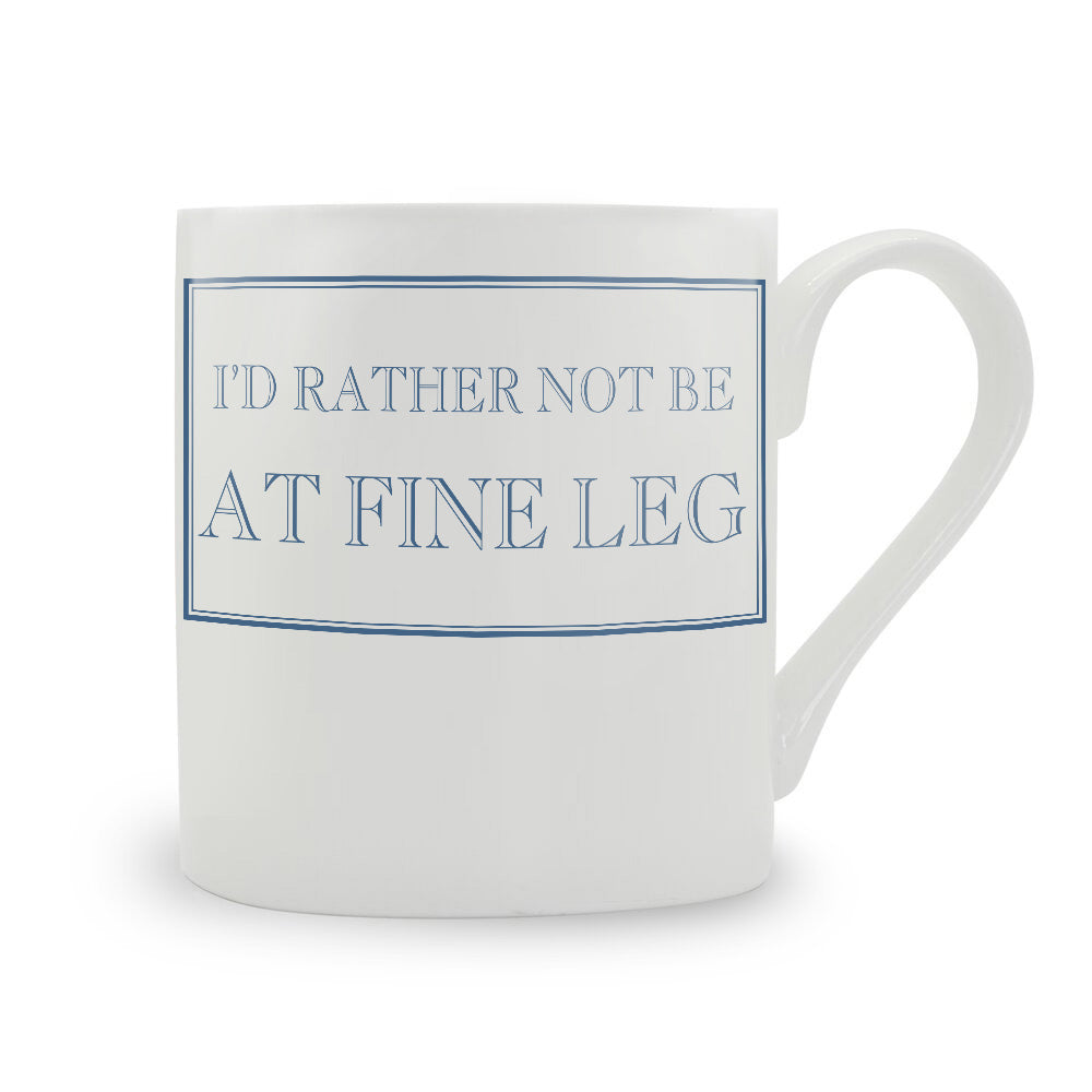 I'd Rather Not Be At Fine Leg Mug