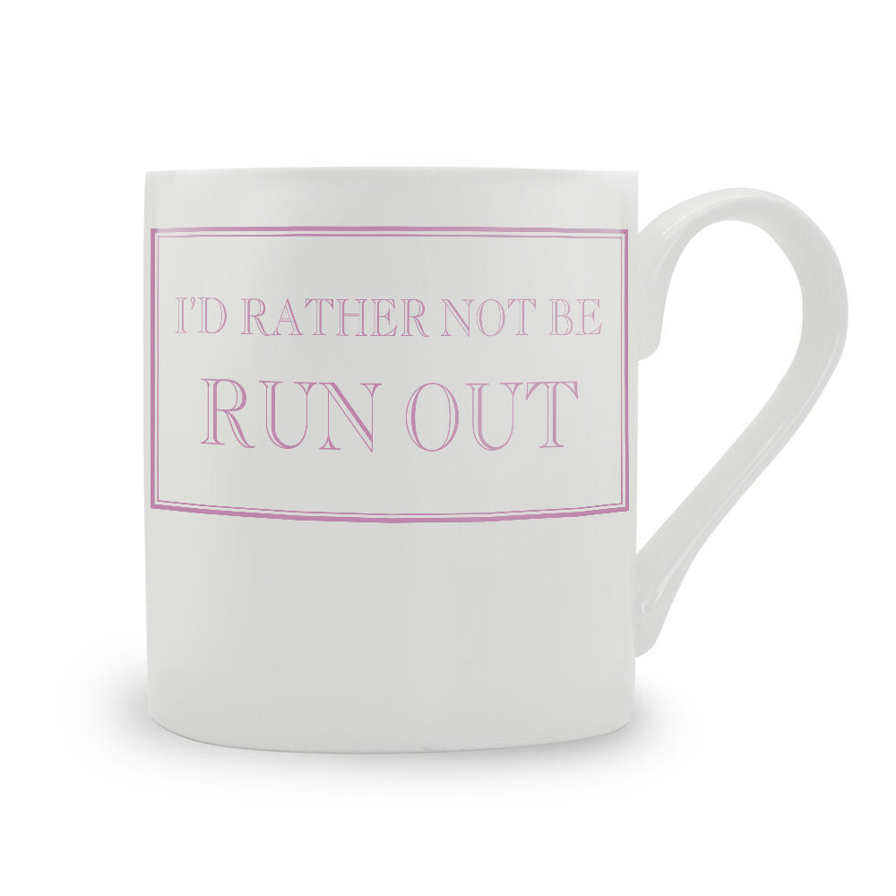 I'd Rather Not Be Run Out Mug