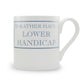 I'd Rather Have A Lower Handicap Mug