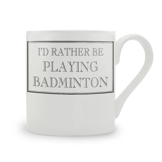 I'd Rather Be Playing Badminton Mug