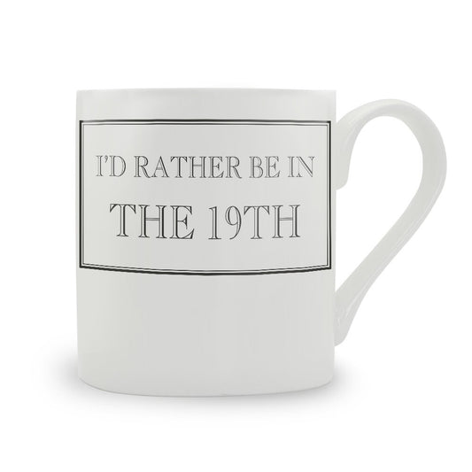 I'd Rather Be In The 19th Mug