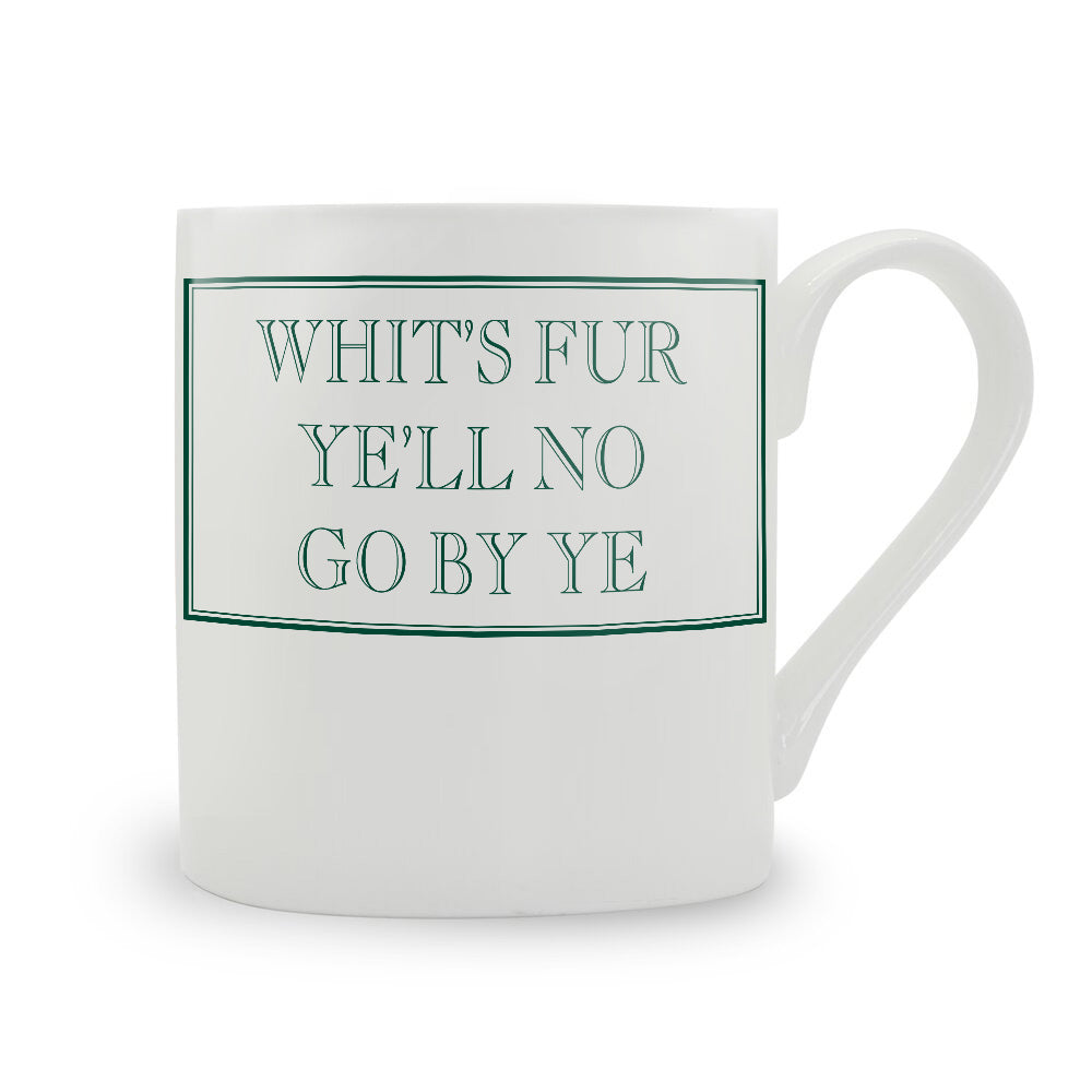 Whit's Fur Ye'll No Go By Ye Mug