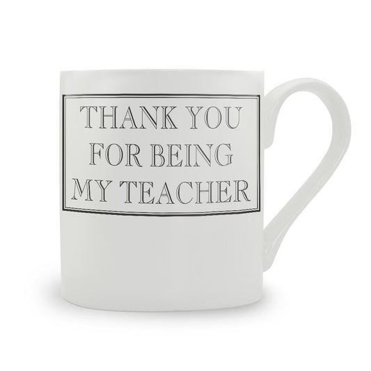 Thank You For Being My Teacher Mug